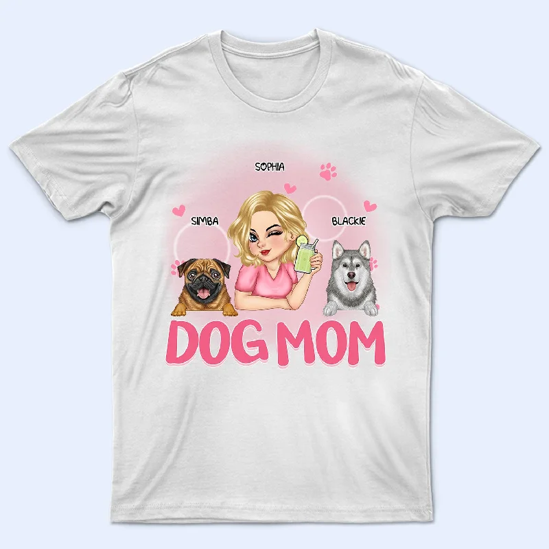 Dog Mom - Birthday, Loving Gift For Dog Lovers - Personalized T Shirt Machine Wash Dry Clean Hand Wash