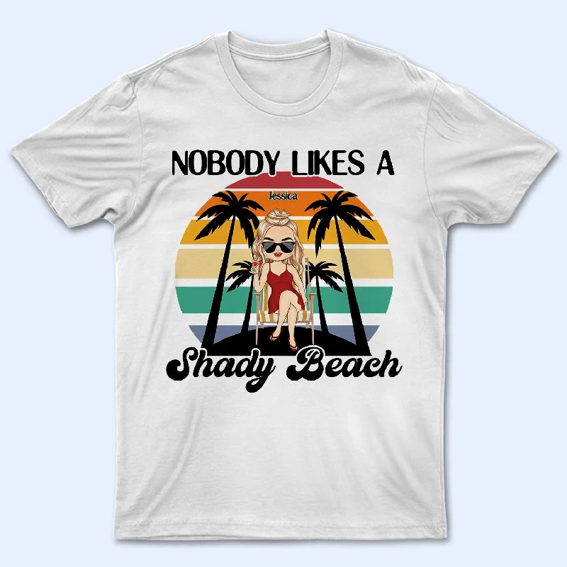 Nobody Likes A Shady Beach - Summer Gift For Him, Her, Yourself, Girlfriend, Boyfriend, BFF Best Friends, Traveling Lovers - Personalized Custom T Shirt Wool Fabric Cashmere Fabric Tweed Fabric Nobody Likes A Shady Beach - Summer Gift For Him, Her, Yourself, Girlfriend, Boyfriend, BFF Best Friends, Traveling Lovers - Personalized Custom T Shirt Wool Fabric Cashmere Fabric Tweed Fabric