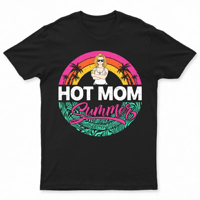 Hot Mom Summer - Gift For Mother - Personalized T Shirt Graphic Embroidered Appliqued Hot Mom Summer - Gift For Mother - Personalized T Shirt Graphic Embroidered Appliqued