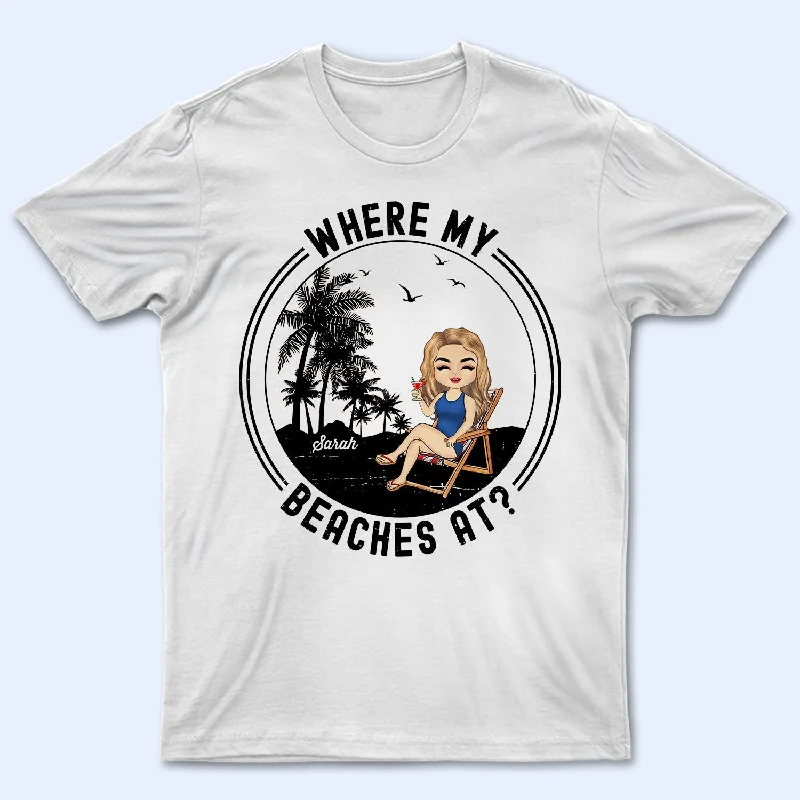Where My Beaches At - Birthday, Summer Gift For Him, Her, Yourself, Girlfriend, Boyfriend, BFF Best Friends, Traveling Lovers - Personalized Custom T Shirt Denim Fabric Leather Fabric Suede Fabric Where My Beaches At - Birthday, Summer Gift For Him, Her, Yourself, Girlfriend, Boyfriend, BFF Best Friends, Traveling Lovers - Personalized Custom T Shirt Denim Fabric Leather Fabric Suede Fabric