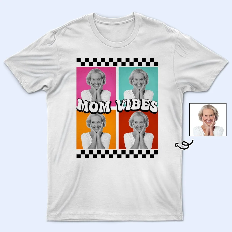 Custom Photo Mom Vibes - Gift For Mother - Personalized T Shirt Anti-Shrink Durable Soft Custom Photo Mom Vibes - Gift For Mother - Personalized T Shirt Anti-Shrink Durable Soft