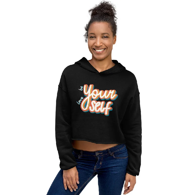 Be Yourself, Love Yourself — Crop Hoodie Hoodie with Set-In Sleeves Structured Classic Be Yourself, Love Yourself — Crop Hoodie Hoodie with Set-In Sleeves Structured Classic
