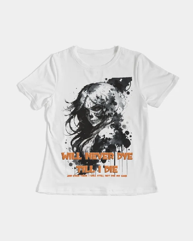 will not dye till i die Women's Tee